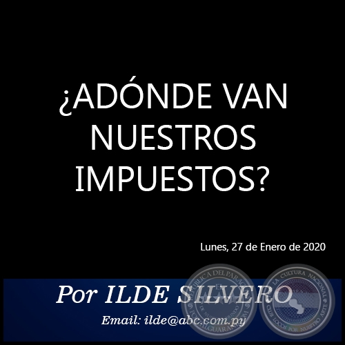 ¿ADÓNDE VAN NUESTROS IMPUESTOS? - Por ILDE SILVERO - Lunes, 27 de Enero de 2020